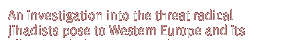 An investigation into the threat radical jihadists pose to Western Europe and its allies�including the United States.